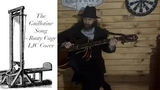 The Guillotine Song - Rusty Cage - LJC Cover 