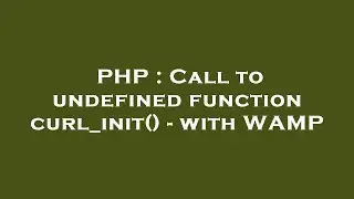 PHP : Call to undefined function curl_init() - with WAMP