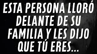 Mensaje de los ángeles: Esta persona lloró delante de su familia y les dijo que tú eres...