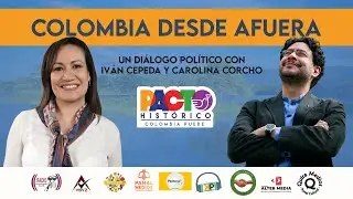 Colombia desde afuera: Un diálogo político con Iván Cepeda y Carolina Corcho