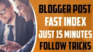 Blogger Post Fast Index - Just 15 Minutes - Follow This Trick