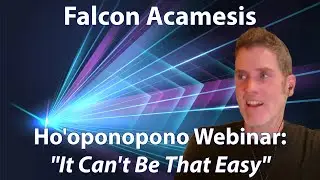 It Can't Be That Easy | HO'OPONOPONO with Falcon Acamesis