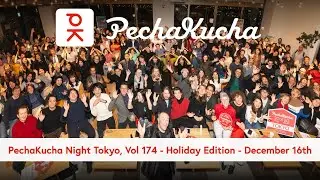 PechaKucha Night Tokyo - Vol. 174 - Holiday Edition