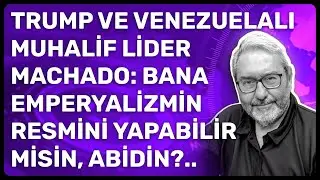 TRUMP VE VENEZUELALI MUHALİF LİDER MACHADO: BANA EMPERYALİZMİN RESMİNİ YAPABİLİR MİSİN, ABİDİN?..