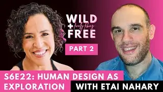 Part 2/2 - S6E21: Human Design as Exploration with Etai Nahary