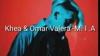 Khea & Omar Valera -M.I.A
