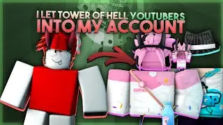 I let Tower of Hell YOUTUBERS into my ACCOUNT