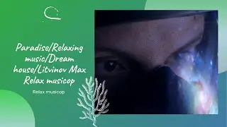 Paradise/Relaxing music/Dream house/Litvinov Max Relax musicop