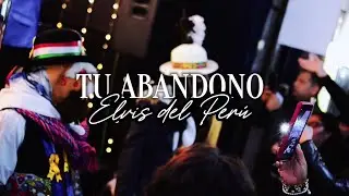 Tu abandono - Elvis del Perú