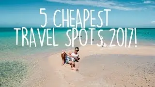 CHEAP TRAVEL | Where to travel in 2017 | Budget Travel Tips!