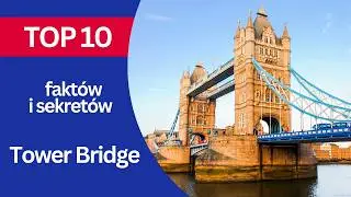 TOP 10 Faktów i sekretów o Tower Bridge w Londynie