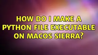 How do I make a python file executable on macOS Sierra? (4 Solutions!!)