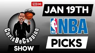 Jan 19th | NBA Bets | Free Picks + Predictions | ChrisBeCappinn NBA Show