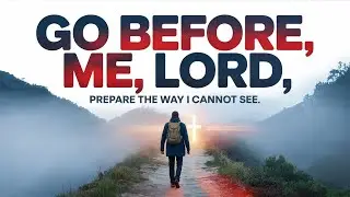 Lord, Go Before Me and Make My Crooked Paths Straight | Morning Devotional  Prayer