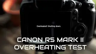 Тестирование Canon R5 Mark II на перегрев при записи видео в формате 4K 120 кбит/с и 8K 30 кбит/с