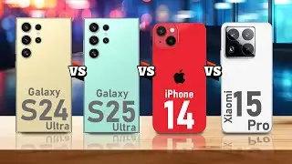 Samsung Galaxy S24 Ultra VS Samsung Galaxy S25 Ultra VS iPhone 14 VS Xiaomi 15 Pro