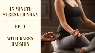 15 Minute Strength Yoga with Karen Harmon