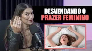 Desvendando o Prazer Feminino: Da Dor ao Orgasmo