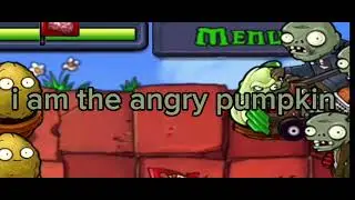 I am the angry pumpkin (recreated in pvz)