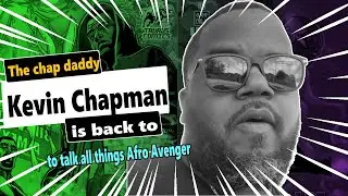 the chap daddy, Kevin Chapman, is back to talk all things Afro Avenger