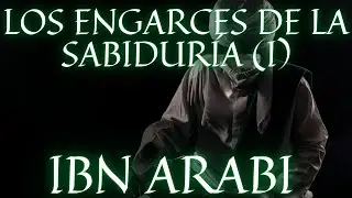 Ibn Arabi - Los Engarces de la Sabiduría فصوص الحكم (Fuṣūṣ al-Ḥikam) (Primera Parte) (1230)