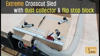 Extreme Crosscut Sled with dust collector & flip stop block // 다양한 기능이 추가된 테이블쏘 썰매지그