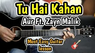 Tu Hai Kahan - Aur Ft. Zayn Malik - Most Easy Guitar Cover Lesson Chords - Trending Song