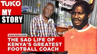 The sad life of Kenya's greatest football coach - Marshall Mulwa | Tuko TV