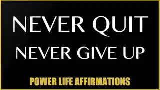 Never Quit Never Give Up (FEMALE VOICE) Power Life Affirmations