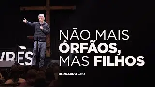 #02 - N&Atilde;O MAIS &Oacute;RF&Atilde;OS, MAS FILHOS | PR. BERNARDO CHO