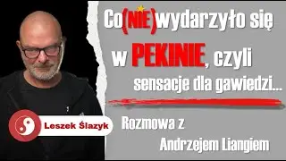 🔴 -- Co (NIE) wydarzyło się w Pekinie, czyli sensacje dla gawiedzi 🔴 -- Rozmowa z Andrzejem Liangiem