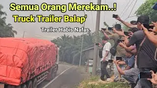 Truck Trailer Balap Ber'muatan Berat Di Tanjakan Bukit Kodok.Semuah Orang Merekam,Trailer Habis Nfas
