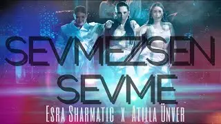 Esra Sharmatic X Atilla &Uuml;nver - Sevmezsen Sevme