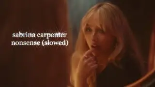 sabrina carpenter - nonsense (slowed down)