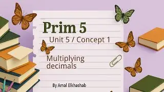 Prim. 5 / Unit 5 / lesson 7 _8/Concept 1 / Multiplying  decimals