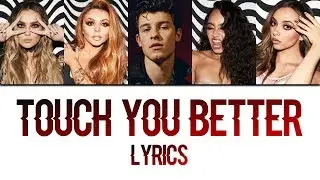 Little Mix x Shawn Mendes - Touch your love (LYRICS)