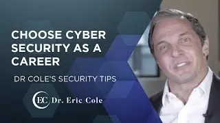 Choose Cyber Security as a Career - Dr. Eric Cole's Security Tips