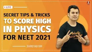 Secret Tips & Tricks To Score High In Physics For NEET 2021 | Shreyas Sir | NEET 2021 Preparation