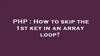 PHP : How to skip the 1st key in an array loop?