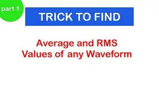 28 - Trick to find AVERAGE & RMS values of any waveform (TRIANGULAR AND SQUARE WAVE) PART 1