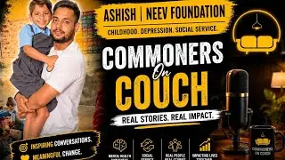 Commoners On Couch Ep1 | Ashish | Neev Foundation | Bachpan - Tanaav - Jan Seva