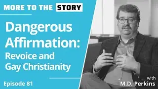Dangerous Affirmation: Revoice and Gay Christianity with M.D. Perkins