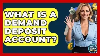 What Is A Demand Deposit Account? - Ask Your Bank Teller
