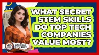 What Secret STEM Skills Do Top Tech Companies Value Most? - Asian American Student Success