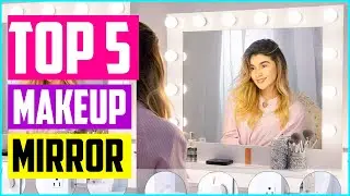 Top 5 Best Lighted Makeup Mirror