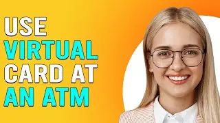 How To Use Virtual Card At ATM (How To Get Money With A Virtual Card At An ATM)