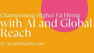 Championing Higher Ed Hiring with AI and Global Reach - The #1 Higher Ed Job Board AcademicJobs.com