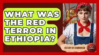 What Was The Red Terror In Ethiopia? - History of Communism