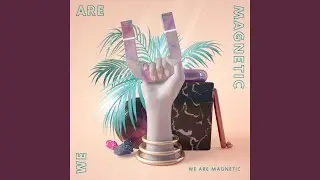 We Are Magnetic