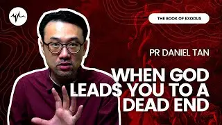 When God Leads Us to a Dead End (Exodus 13 : 17 - 14 : 4) | Pr Daniel Tan | SIBLife Online